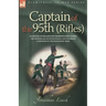 Captain of the 95th (Rifles) an Officer of Wellington's Sharpshooters During the Peninsular, South of France and Waterloo Campaigns of the Napoleonic