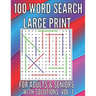 100 Word Search Large Print Puzzles for Adults, Seniors. With Solutions. Large Font . Easy to Read. Excellent Brain Teasers to Train Your Brain !!