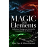 The Magic of the Elements: Meditations, Musings, and Activities for Connecting with the Elements