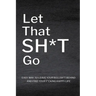 Let That Sh*T Go: Personalized Journal for Men and Women, Mental Health Journal, Self Esteem Workbook, Mindfulness Book, Personal Growth