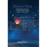 Mirror Man: A Metaphysical Adventure in the Spirit of the Universe: Playful Loving Deep