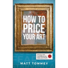 How To Price Your Art: Pricing with Confidence for Sales & Profit