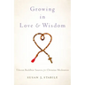 Growing in Love and Wisdom: Tibetan Buddhist Sources for Christian Meditation