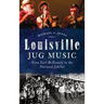 Louisville Jug Music: From Earl McDonald to the National Jubilee