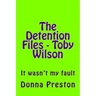 The Detention Files - Toby Wilson: It wasn't my fault