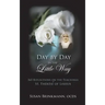 Day by Day in the Little Way: 365 Reflections on the Teachings of St.Therese of Lisieux