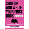 Shut Up and Write Your First Book!: 48 Reasons That Stand In Your Way
