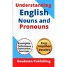 Understanding English Nouns and Pronouns: A Step-by-Step Guide to English as a Second Language for Teachers, Parents, Foreigners, and ESL Learners to