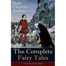 The Complete Fairy Tales of Hans Christian Andersen: 127 Stories in one volume: Including The Little Mermaid, The Snow Queen, The Ugly Duckling, The N
