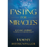 Fasting for Miracles: A 21-Day Journey to Seeing Faith Become Reality