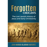 Forgotten Origins: The Lost Jewish History of Jesus and Early Christianity