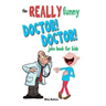 The Really Funny Doctor! Doctor! Joke Book For Kids: Over 200 side-splitting, rib-tickling jokes that are guaranteed to keep the doctor at bay!