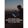 Step By Step Guide To Build A Successful Nonprofit Organization: Creating A Sustainable Business: Steps To Start A Nonprofit Organization