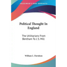 Political Thought In England: The Utilitarians From Bentham To J. S. Mill