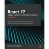 React 17 Design Patterns and Best Practices - Third Edition: Design, build, and deploy production-ready web applications using industry-standard pract