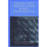 Dealing With Mental Illness Book 2 Stress and PTSD