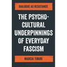 The Psycho-Cultural Underpinnings of Everyday Fascism: Dialogue as Resistance
