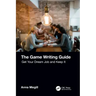 The Game Writing Guide: Get Your Dream Job and Keep It