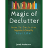 Magic of Declutter - How to Declutter, Organize, & Simply Your Life!