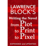 Writing the Novel from Plot to Print to Pixel: Expanded and Updated
