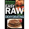 Kristen Suzanne's EASY Raw Vegan Dehydrating: Delicious & Easy Raw Food Recipes for Dehydrating Fruits, Vegetables, Nuts, Seeds, Pancakes, Crackers, B