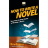 How To Write a Novel: Your Step-By-Step Guide To Writing a Novel