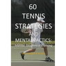 60 Tennis Strategies and Mental Tactics: Mental Toughness Training