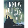 I Know You Can Do It, You Know You Can, Too!