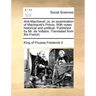 Anti-Machiavel: or, an examination of Machiavel's Prince. With notes historical and political. Published by Mr. de Voltaire. Translated from the Frenc