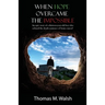 When Hope Overcame the Impossible - An epic story of a thirteen-year-old boy who refused the death sentence of brain cancer!