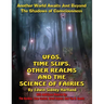 UFOs, Time Slips, Other Realms, And The Science Of Fairies: Another World Awaits Just Beyond The Shadows Of Consciousness