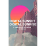 Digital Sunset Digital Sunrise: a vaporwave love story