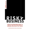 Risky Business: Taking and Managing Risks in Library Services for Teens