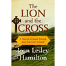 The Lion and the Cross: A Novel of Saint Patrick and Ancient Ireland