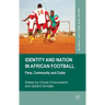 Identity and Nation in African Football: Fans, Community, and Clubs