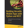 Building Versatile Mobile Apps with Python and Rest: Restful Web Services with Django and React
