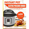 Instant Pot Electric Pressure Cooker Cookbook: Top 500 Chef-Proved Super Quick, Easy and Delicious Instant Pot Recipes for Weight Loss and Overall Hea