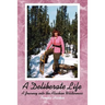 A Deliberate Life: A Journey Into the Alaskan Wilderness