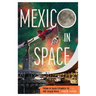 Mexico in Space: From La Raza Cósmica to the Space Race