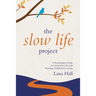 The Slow Life Project: A Psychologist's Guide to Living Your Life with Meaning, Authenticity and Joy