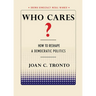Who Cares? How to Reshape a Democratic Politics