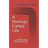 A Startup Called Life: Knowledge about startups that can help you improve your life