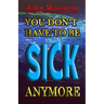 You Don't Have to be Sick Anymore!