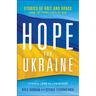 Hope for Ukraine: Stories of Grit and Grace from the Front Lines of War