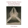 Scotland's Forgotten Treasure: the Visionary Romances of George MacDonald