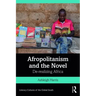 Afropolitanism and the Novel: De-Realizing Africa