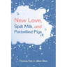 New Love, Spilt Milk, and Potbellied Pigs