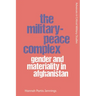 The Military-Peace Complex: Gender and Materiality in Afghanistan