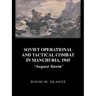Soviet Operational and Tactical Combat in Manchuria, 1945: 'August Storm'