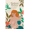 Newborn Mothers: When a Baby is Born, so is a Mother.